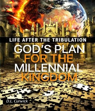 Life After the Tribulation: God's Plan for the Millennial Kingdom