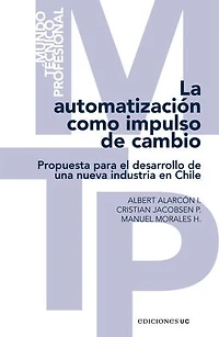 La automatización como impulso de cambio: Propuesta para el desarrollo de una nueva industria en Chile