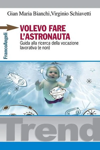 Volevo fare l'astronauta.: Guida alla ricerca della vocazione lavorativa (e non)