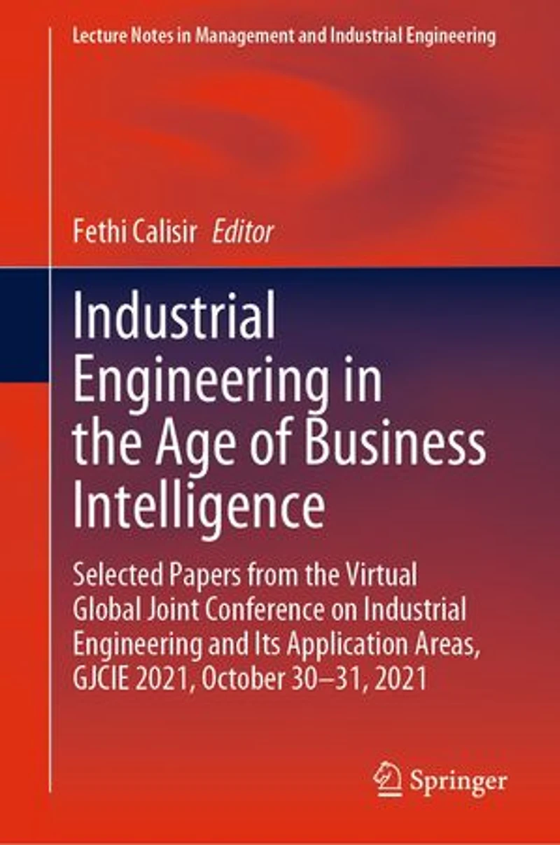 Industrial Engineering the Age of Business Intelligence: Selected Papers from Virtual Global Joint Conference on and Its Application Areas, GJCIE 2021, October 30-31, 2021