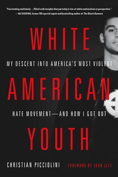 White American Youth: My Descent Into America's Most Violent Hate Movement -- And How I Got Out