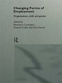 Changing Forms of Employment: Organizations, Skills and Gender