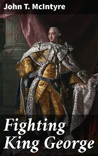 Fighting King George: Enriched edition. Strategic Battles and Political Intrigue in Colonial America