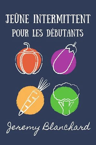 Jeûne intermittent pour les débutants: Votre manuel pour la santé de la désintoxication