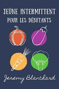 Jeûne intermittent pour les débutants: Votre manuel pour la santé de la désintoxication