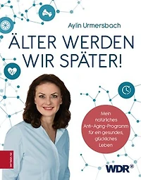Älter werden wir später!: Mein natürliches Anti-Aging-Programm für ein gesundes, glückliches Leben