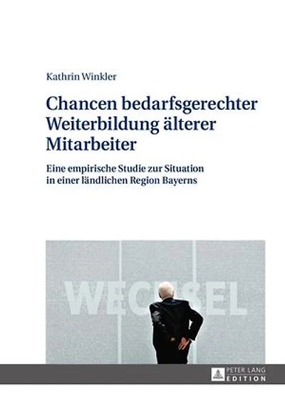 Chancen bedarfsgerechter Weiterbildung aelterer Mitarbeiter: Eine empirische Studie zur Situation in einer laendlichen Region Bayerns