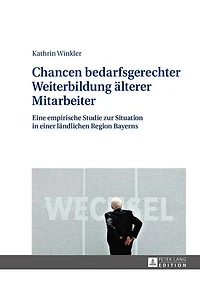 Chancen bedarfsgerechter Weiterbildung aelterer Mitarbeiter: Eine empirische Studie zur Situation in einer laendlichen Region Bayerns