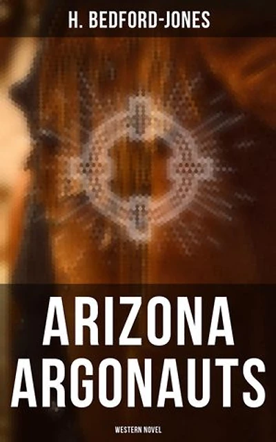 Arizona Argonauts (Western Novel)