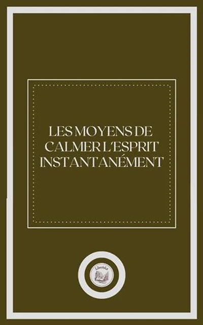 LES MOYENS DE CALMER L'ESPRIT INSTANTANÉMENT