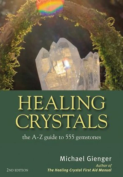 Healing Crystals: The A - Z Guide To 555 Gemstones
