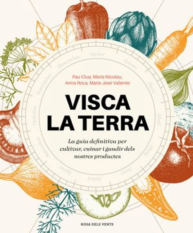 Visca la terra: La guia definitiva per cultivar, cuinar, gaudir i conèixer els productes de Catalunya