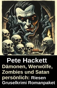 Dämonen, Werwölfe, Zombies und Satan persönlich: Riesen Gruselkrimi Romanpaket