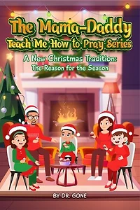 THE MAMA - DADDY TEACH ME HOW TO PRAY SERIES A New Christmas Tradition: The Reason for the Season