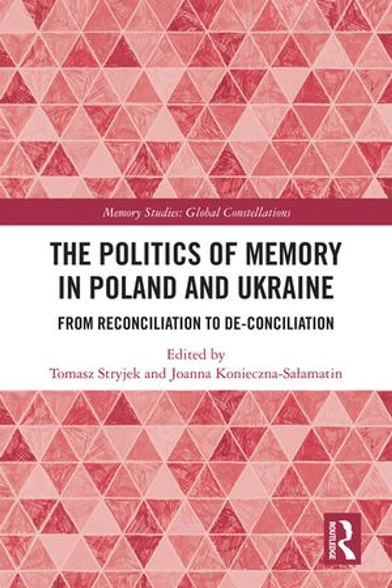The Politics of Memory Poland and Ukraine: From Reconciliation to De-Conciliation