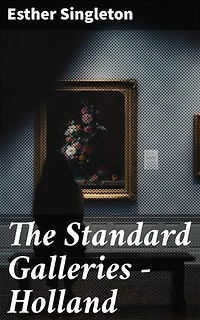 The Standard Galleries - Holland: Enriched edition. Discovering Dutch Masters and Cultural Treasures in European Art Galleries