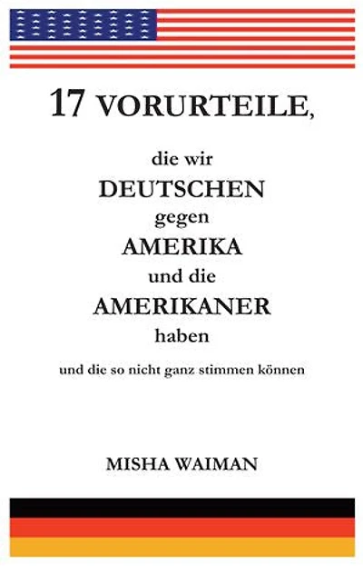 17 Vorurteile, die wir Deutschen gegen Amerika und die Amerikaner haben und die so nicht ganz stimmen können