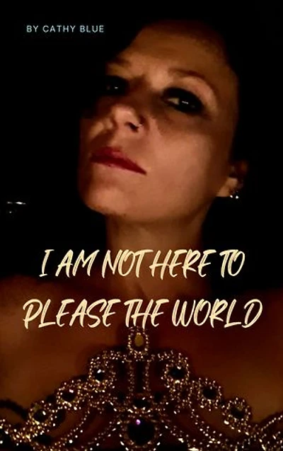 I Am Not Here To Please The World