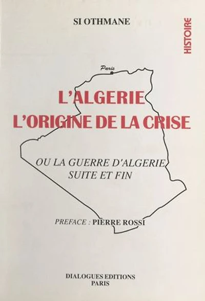 L'Algérie : l'origine de la crise: Ou La guerre d'Algérie, suite et fin