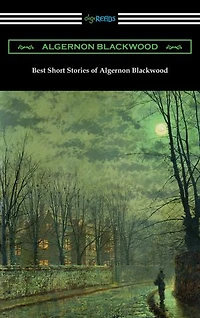 Best Short Stories of Algernon Blackwood