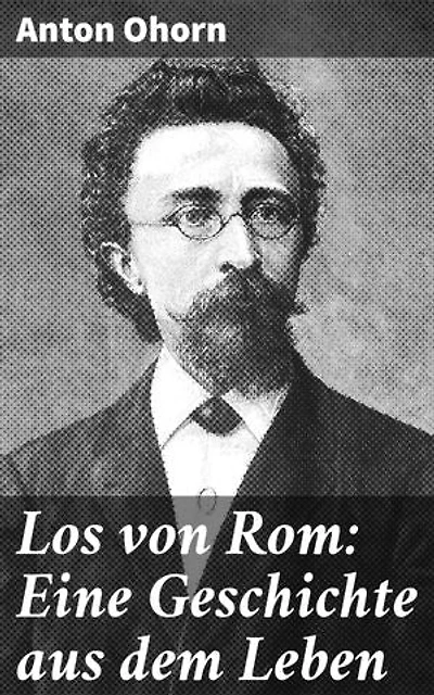 Los von Rom: Eine Geschichte aus dem Leben: Ein junger Mann auf der Suche nach Freiheit und Autonomie in einer Welt voller Konventionen und Zwänge