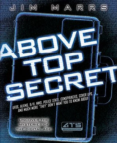 Above Top Secret: UFO's, Aliens, 9/11, NWO, Police State, Conspiracies, Cover Ups, and Much More They Don't Want You to Know About