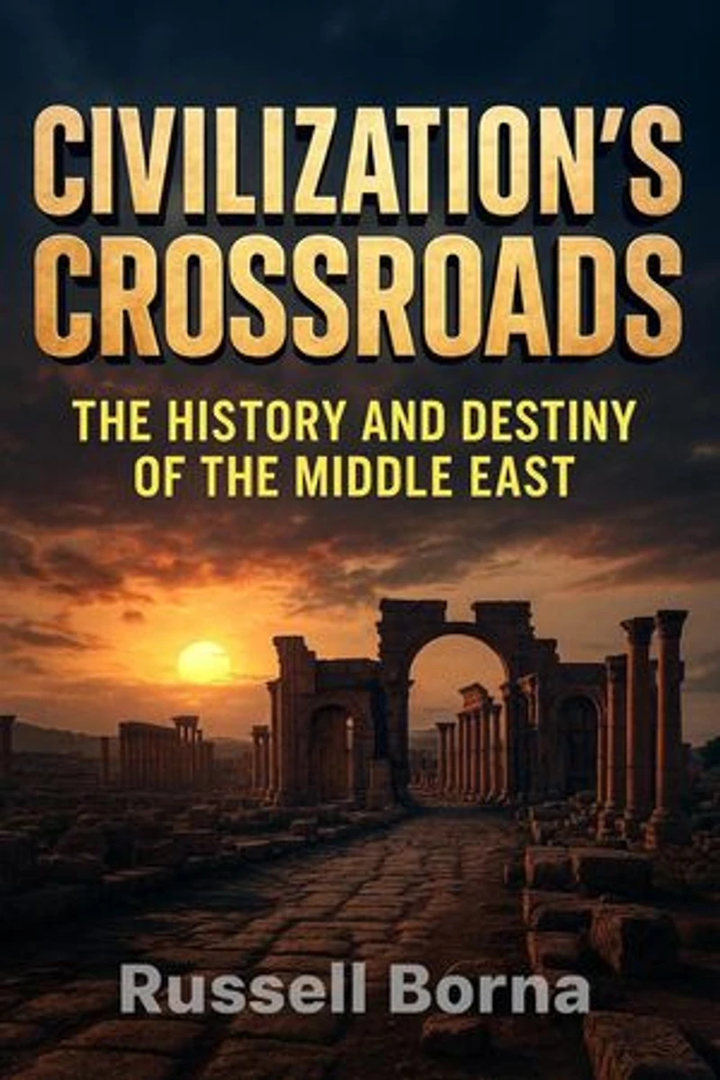 Civilization’s Crossroads: The History and Destiny of the Middle East