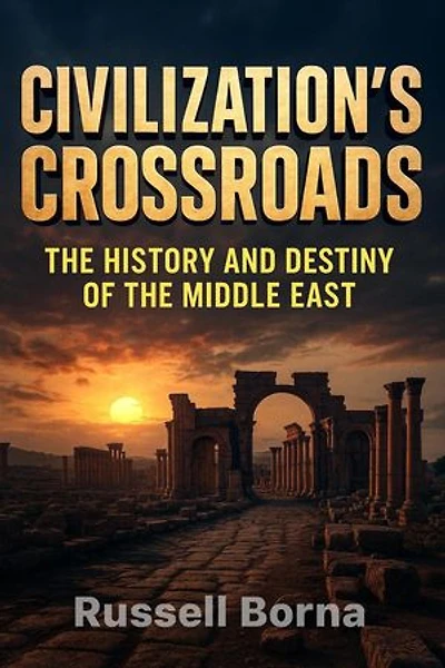 Civilization’s Crossroads: The History and Destiny of the Middle East