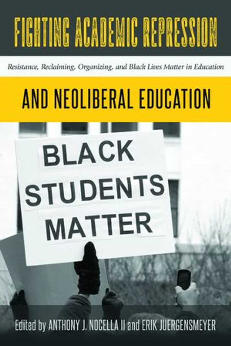 Fighting Academic Repression and Neoliberal Education: Resistance, Reclaiming, Organizing, Black Lives Matter Education