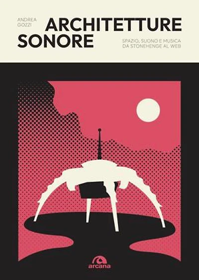 Architetture sonore: Spazio, suono e musica da Stonehenge al web
