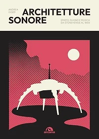 Architetture sonore: Spazio, suono e musica da Stonehenge al web