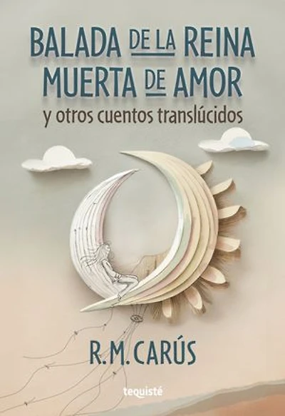 Balada de la reina muerta de amor y otros cuentos translúcidos