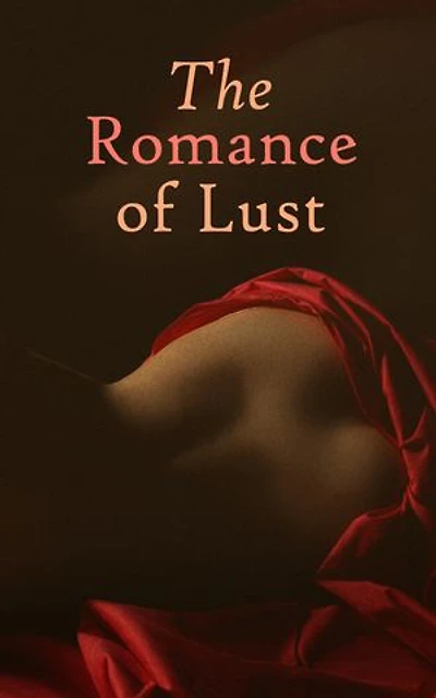 The Romance of Lust: A Saga on Life and Erotic Adventures of Charlie Roberts – Victorian Erotic Classic