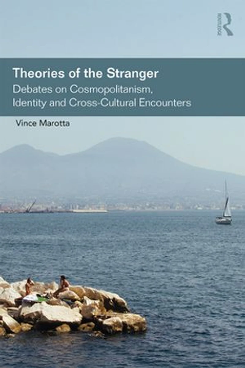 Theories Of The Stranger: Debates On Cosmopolitanism, Identity And Cross-cultural Encounters