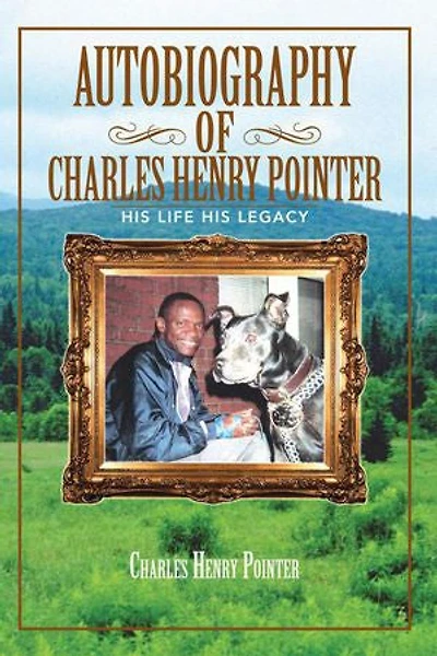AUTOBIOGRAPHY OF CHARLES HENRY POINTER: HIS LIFE LEGACY