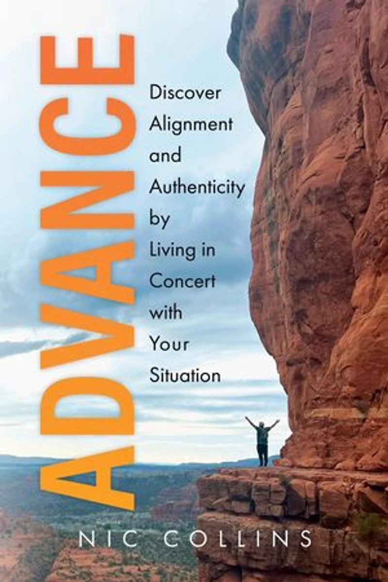 Advance: Discover Alignment and Authenticity by Living in Concert with Your Situation
