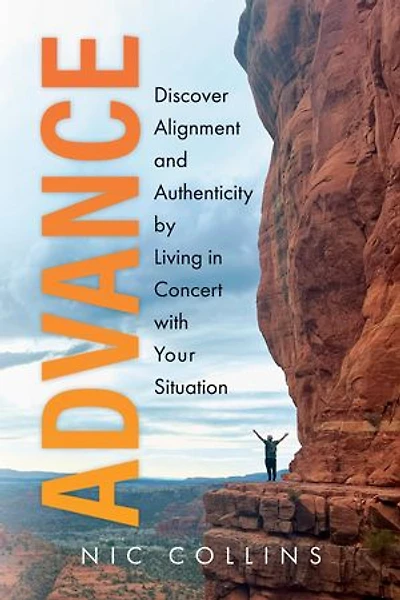 Advance: Discover Alignment and Authenticity by Living in Concert with Your Situation