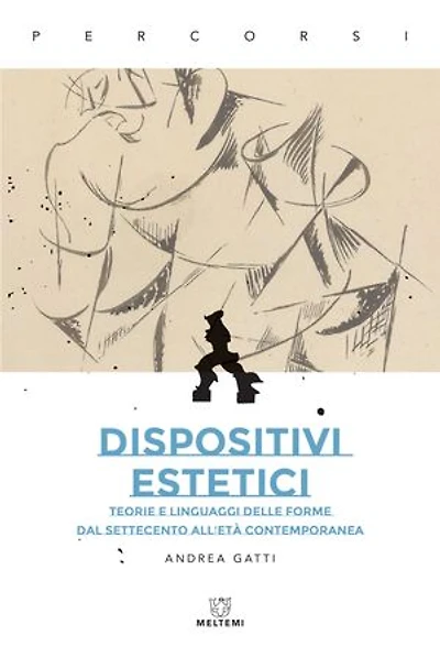 Dispositivi estetici: Teorie e linguaggi delle forme dal Settecento all’età contemporanea