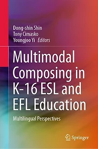 Multimodal Composing K-16 ESL and EFL Education: Multilingual Perspectives