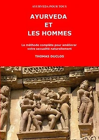 AYURVEDA ET LES HOMMES: La méthode complète pour améliorer votre sexualité naturellement