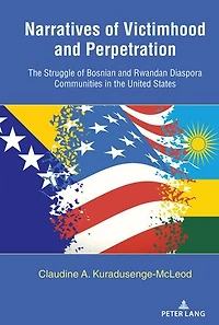 Narratives of Victimhood and Perpetration: the Struggle Bosnian Rwandan Diaspora Communities United States