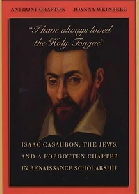“I have always loved the Holy Tongue”: Isaac Casaubon, Jews, and a Forgotten Chapter Renaissance Scholarship