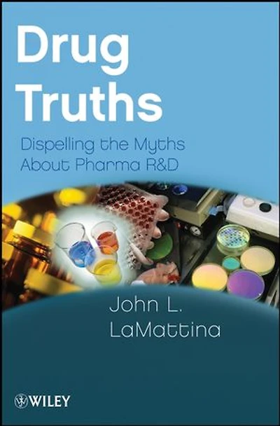 Drug Truths: Dispelling the Myths About Pharma R & D