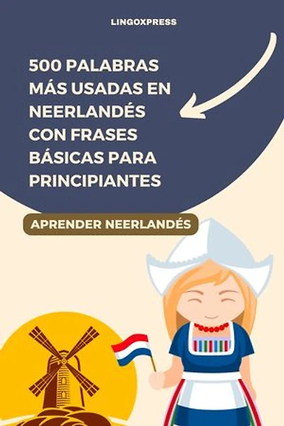 500 Palabras Más Usadas en Neerlandés con Frases Básicas para Principiantes