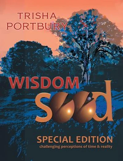 WISDOM SEED: CHALLENGING PERCEPTIONS OF TIME AND REALITY (SPECIAL EDITION)