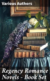 Regency Romance Novels - Book Set: Exploring the Richness of Regency Romance Literature