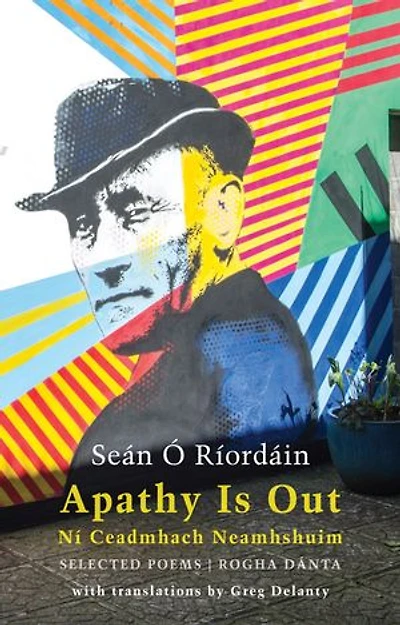 Apathy Is Out: Selected Poems: Ní ceadmhach neamhshuim: Rogha Dánta [Bilingual Irish-English]