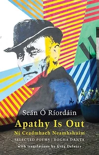 Apathy Is Out: Selected Poems: Ní ceadmhach neamhshuim: Rogha Dánta [Bilingual Irish-English]