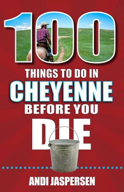 100 Things to Do Cheyenne Before You Die
