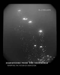 Dispatches from the Drownings: Reporting Fiction of Nonfiction
